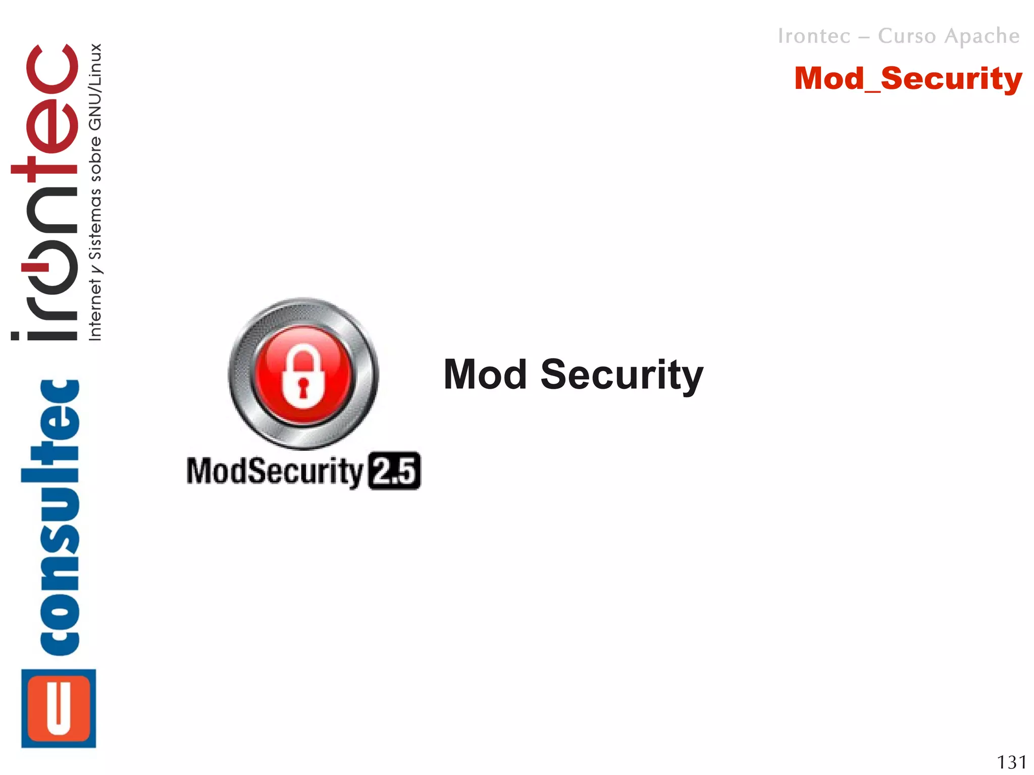 Irontec – Curso Apache

                Mod_Security




Mod Security




                                  131
 
