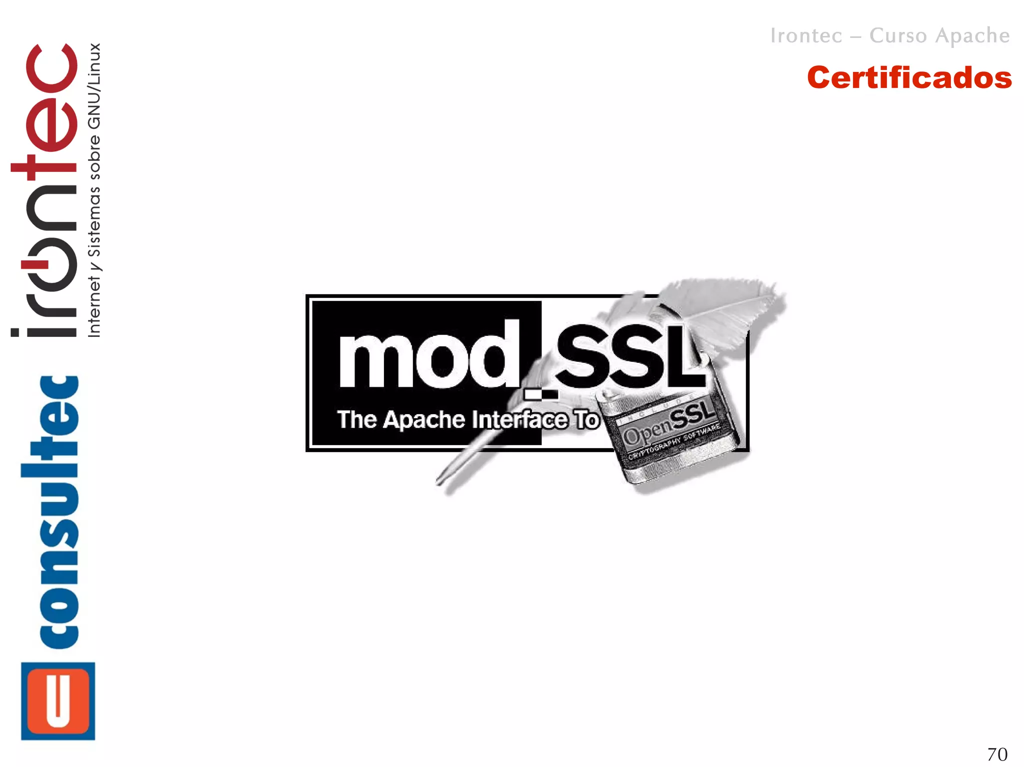 Irontec – Curso Apache

   Certificados




                   70
 