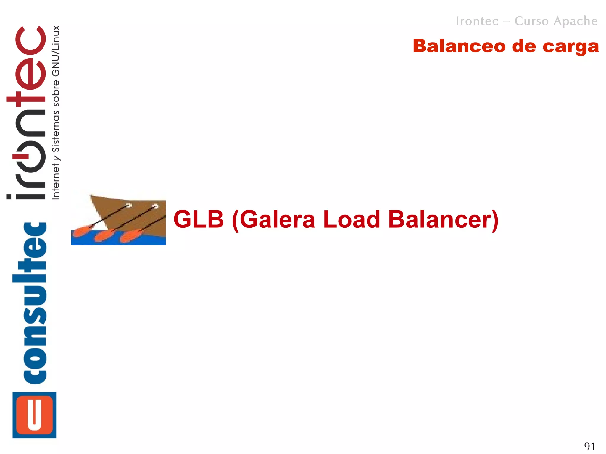 Irontec – Curso Apache

                   Balanceo de carga




GLB (Galera Load Balancer)




                                         91
 