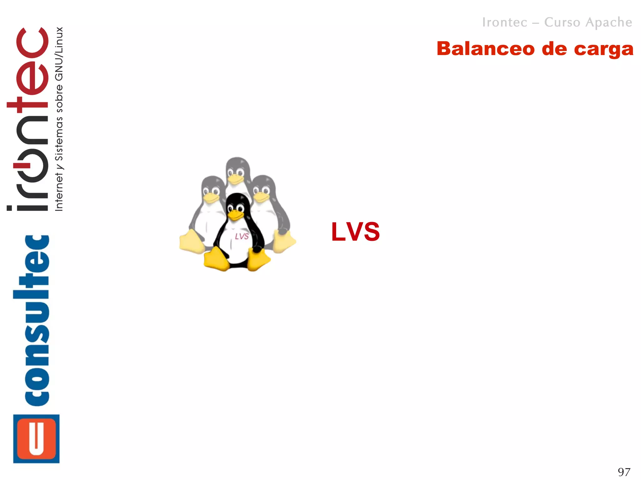 Irontec – Curso Apache

      Balanceo de carga




LVS




                            97
 