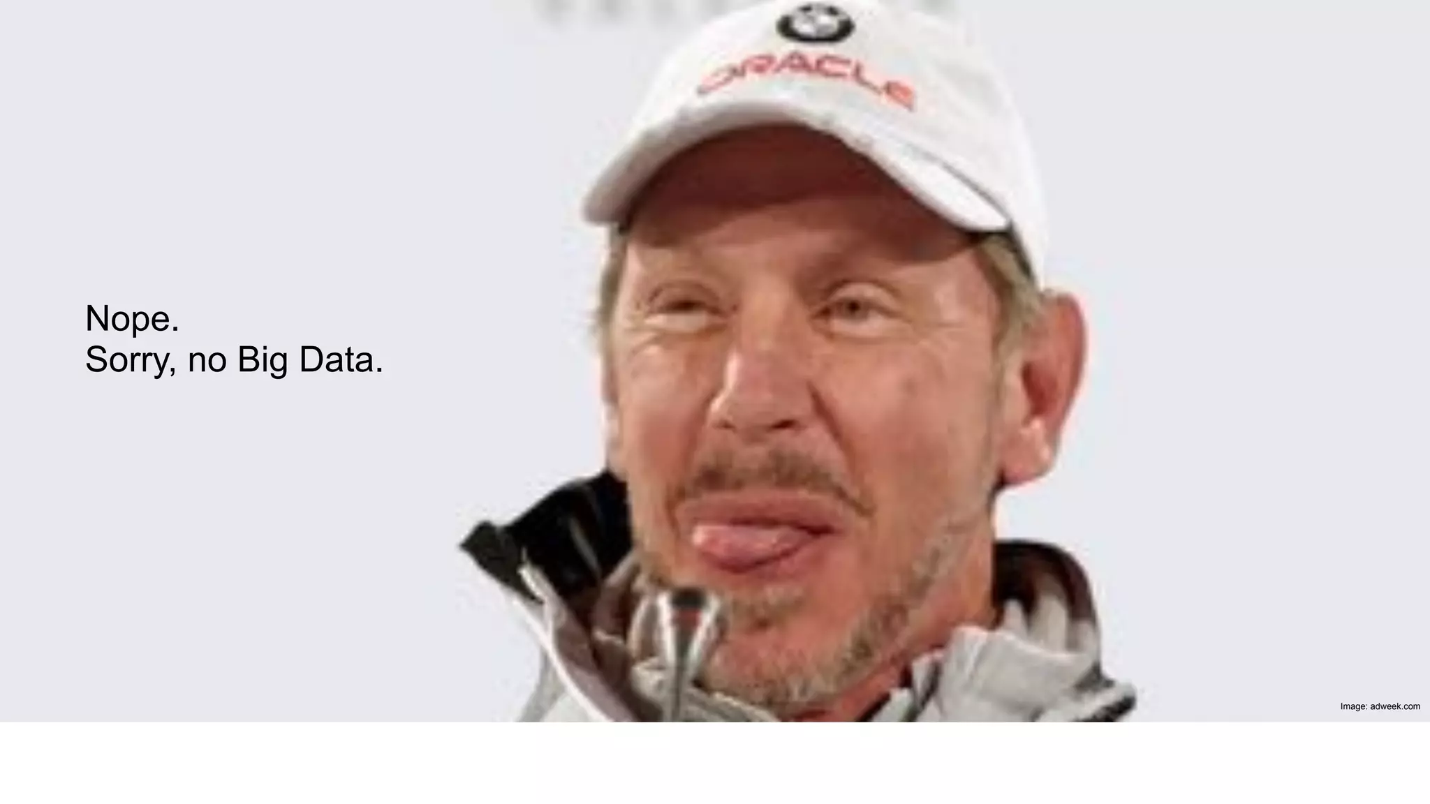 Image: adweek.com
Nope.
Sorry, no Big Data.
 