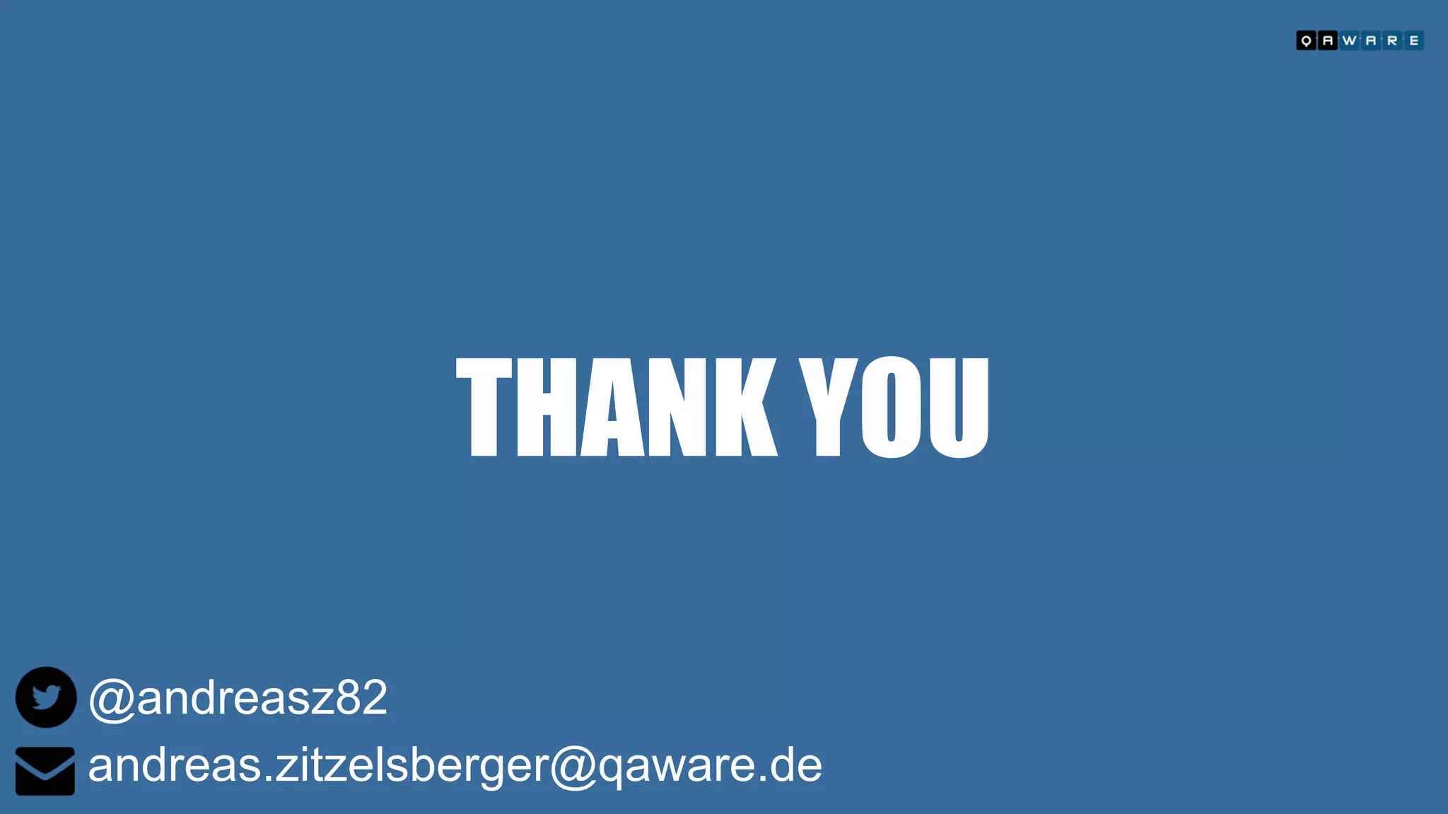 THANK YOU
@andreasz82
andreas.zitzelsberger@qaware.de
 