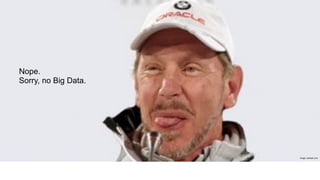 Image: adweek.com
Nope.
Sorry, no Big Data.
 