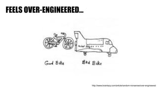 FEELS OVER-ENGINEERED…
http://www.brainlazy.com/article/random-nonsense/over-engineered
 