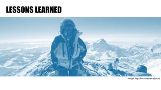 LESSONS LEARNED
Image: http://hochmeister-alpin.at
 