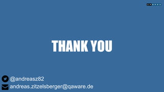 THANK YOU
@andreasz82
andreas.zitzelsberger@qaware.de
 
