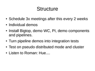 Career positioning
● Choose where to spend time.
● Bigdata =
– Devops
– App development (Astyanax)
– Internals
● Don't get distracted into 3). Not enough time to do all well. Let
Cloudera ppl help you.
● Do something new that people care about
– Don't try to be better than people w/the same job skill
– Learn efficiently, practice, practice, practice, Can't learn by watching
 