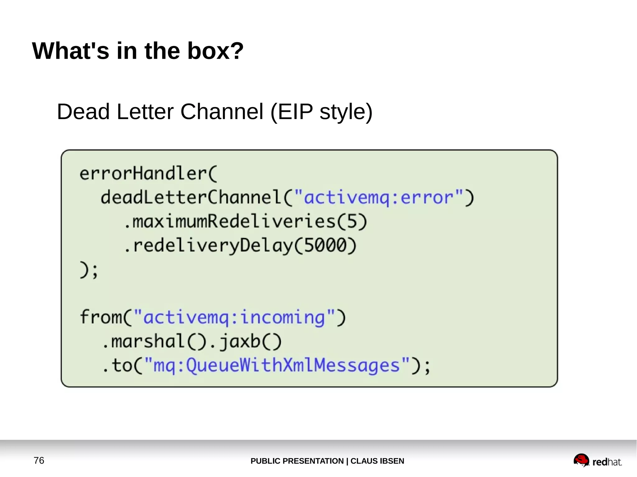 PUBLIC PRESENTATION | CLAUS IBSEN76
What's in the box?
Dead Letter Channel (EIP style)
 