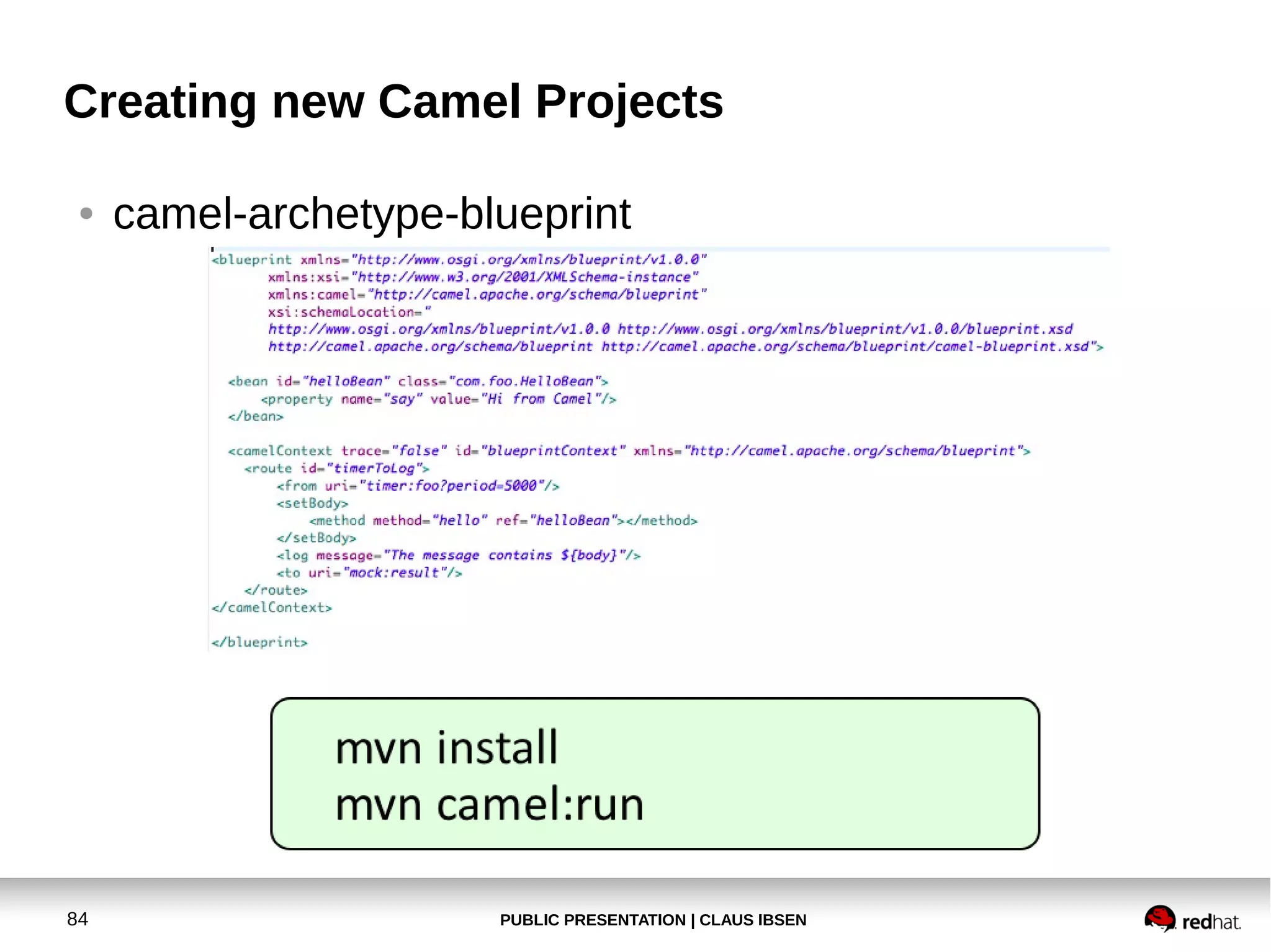 PUBLIC PRESENTATION | CLAUS IBSEN84
Creating new Camel Projects
● camel-archetype-blueprint
 