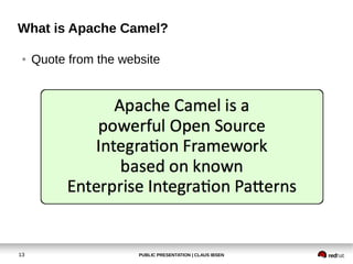 PUBLIC PRESENTATION | CLAUS IBSEN13
What is Apache Camel?
● Quote from the website
 