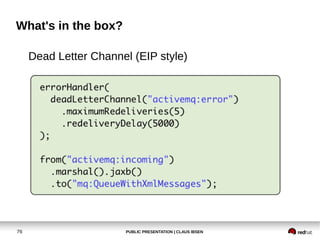 PUBLIC PRESENTATION | CLAUS IBSEN76
What's in the box?
Dead Letter Channel (EIP style)
 