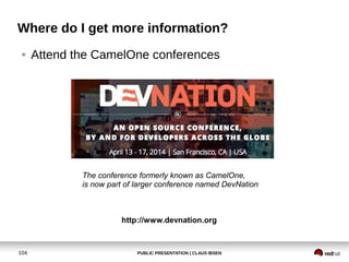Where do I get more information?
●

Attend the CamelOne conferences

The conference formerly known as CamelOne,
is now par...