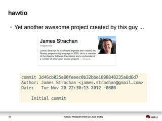 PUBLIC PRESENTATION | CLAUS IBSEN65
hawtio
● Yet another awesome project created by this guy ...
 