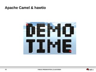 PUBLIC PRESENTATION | CLAUS IBSEN69
Apache Camel & hawtio
 