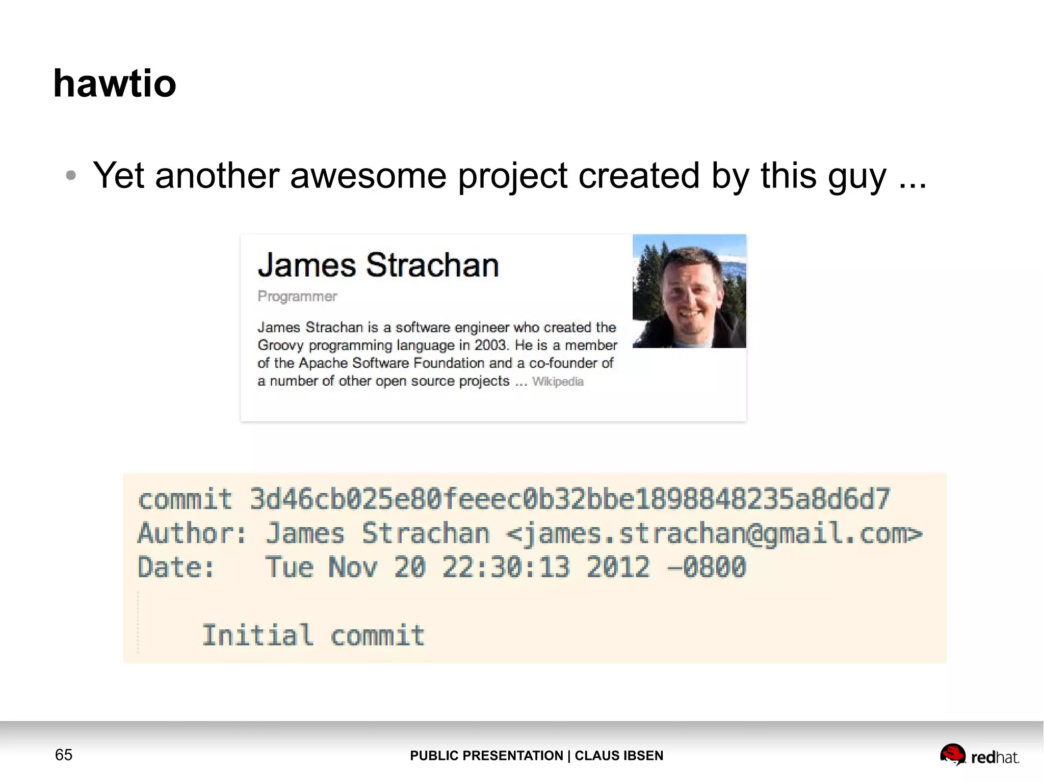 PUBLIC PRESENTATION | CLAUS IBSEN65 hawtio ● Yet another awesome project created by this guy ... 