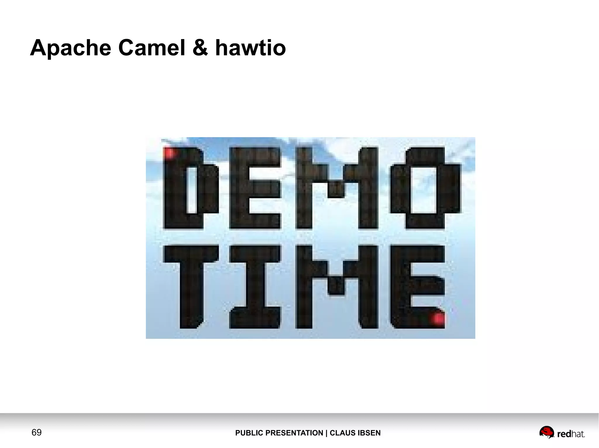 PUBLIC PRESENTATION | CLAUS IBSEN69 Apache Camel & hawtio 