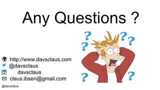 @davsclaus
Any Questions ?
🌍 http://www.davsclaus.com
@davsclaus
davsclaus
✉️ claus.ibsen@gmail.com
 
