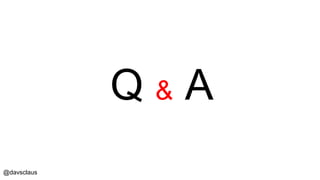 @davsclaus
Q & A
 