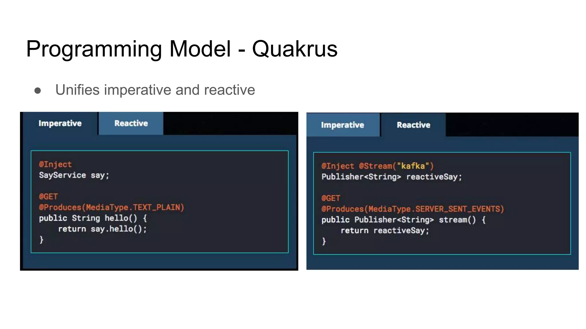 Programming Model - Quakrus
● Unifies imperative and reactive
 