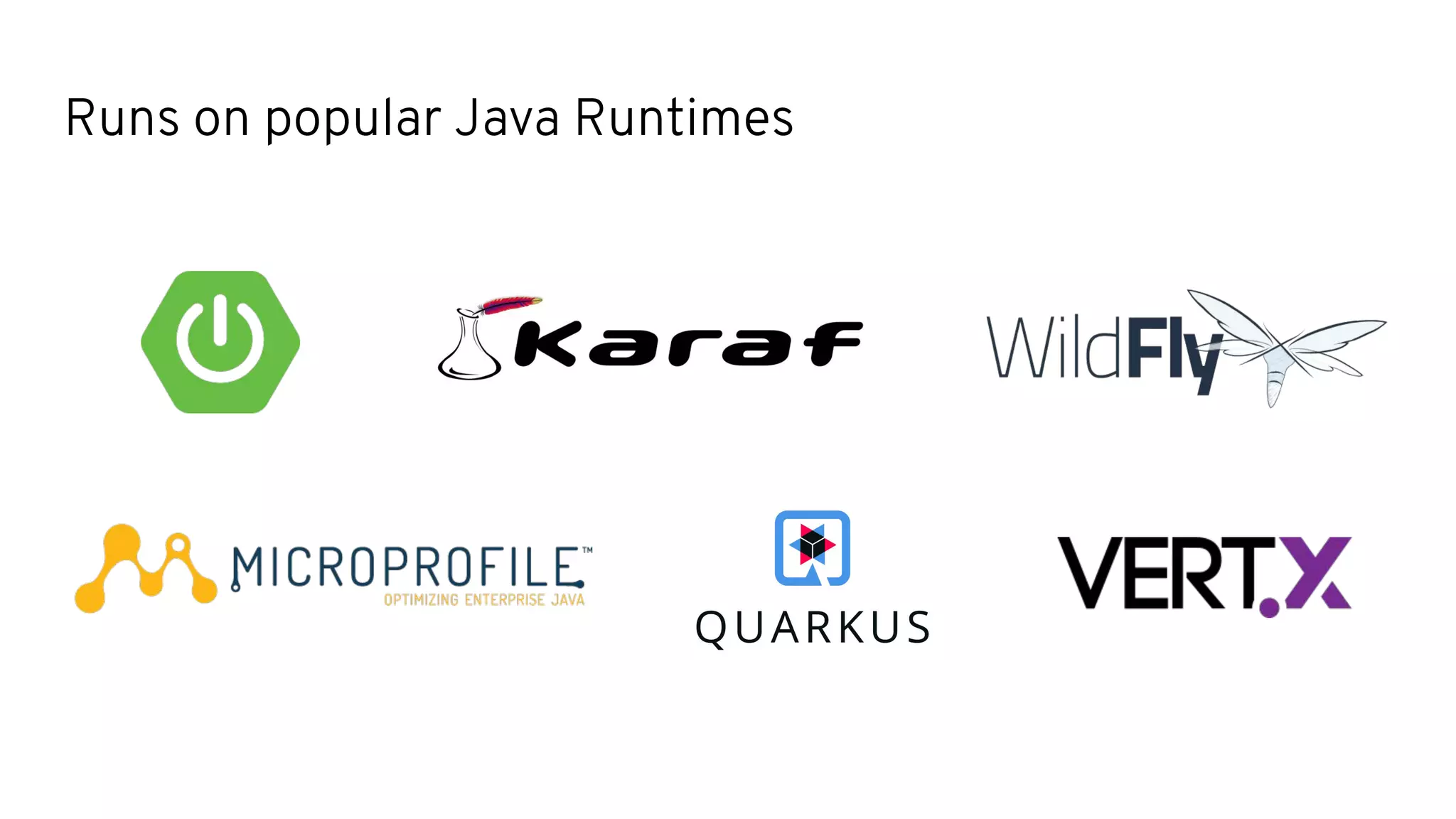 Runs on popular Java Runtimes
 