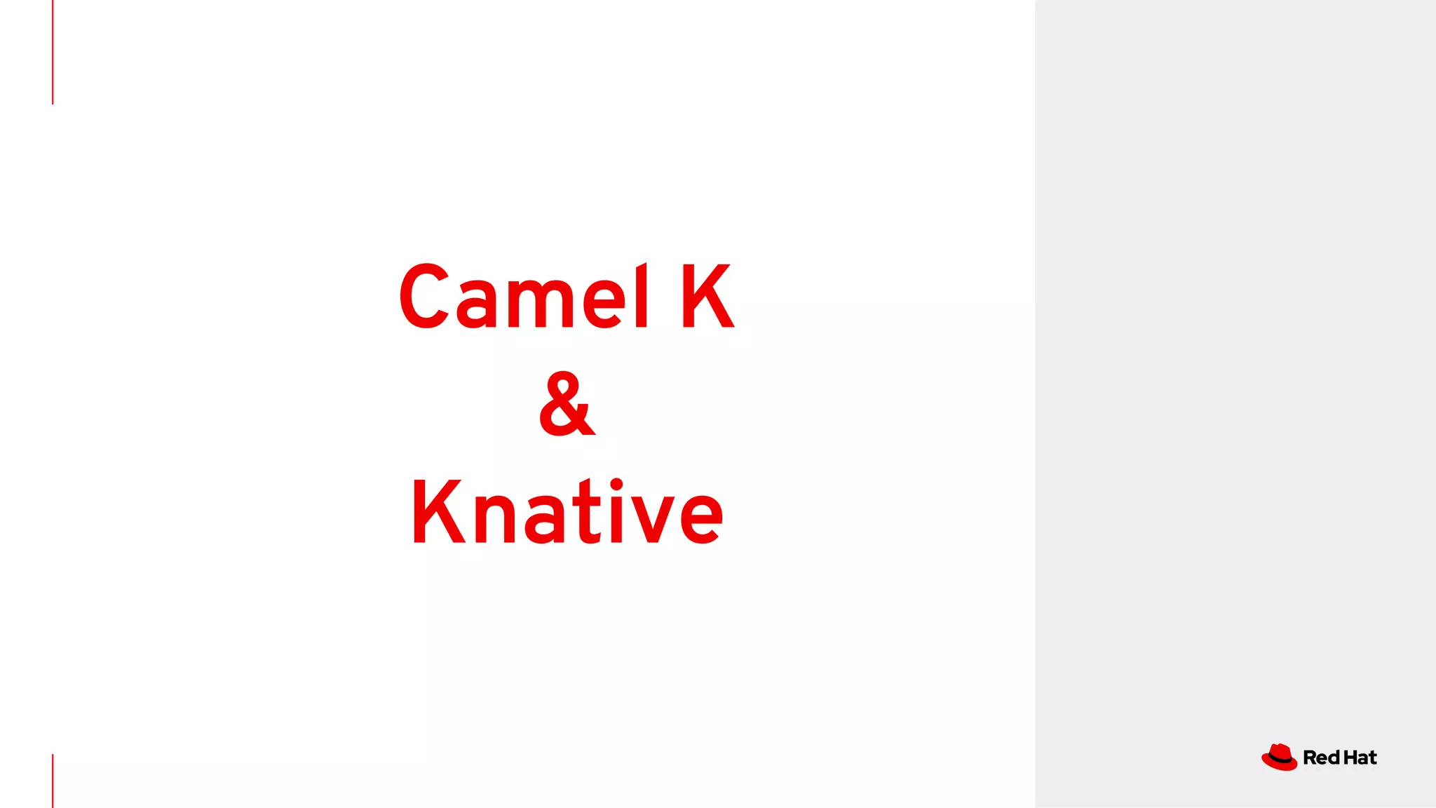 Camel K
&
Knative
 