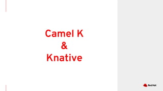 Camel K
&
Knative
 