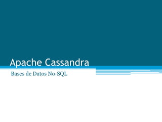 Apache Cassandra
Bases de Datos No-SQL
 