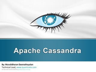 By: Muralidharan Deenathayalan
Technical Lead, www.quanticate.com
Apache, Apache Cassandra, and Cassandra are trademarks of the Apache Software Foundation. Terms & Conditions
 