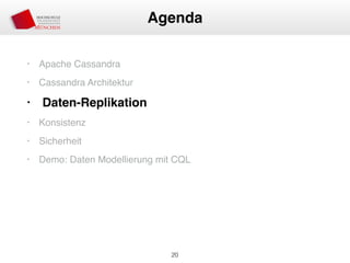 • Apache Cassandra
• Cassandra Architektur
• Daten-Replikation
• Konsistenz
• Sicherheit
• Demo: Daten Modellierung mit CQL
20
Agenda
 