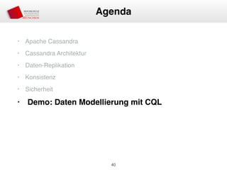 • Apache Cassandra
• Cassandra Architektur
• Daten-Replikation
• Konsistenz
• Sicherheit
• Demo: Daten Modellierung mit CQL
40
Agenda
 
