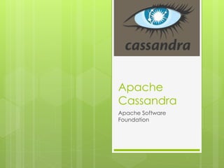 Apache
Cassandra
Apache Software
Foundation
 