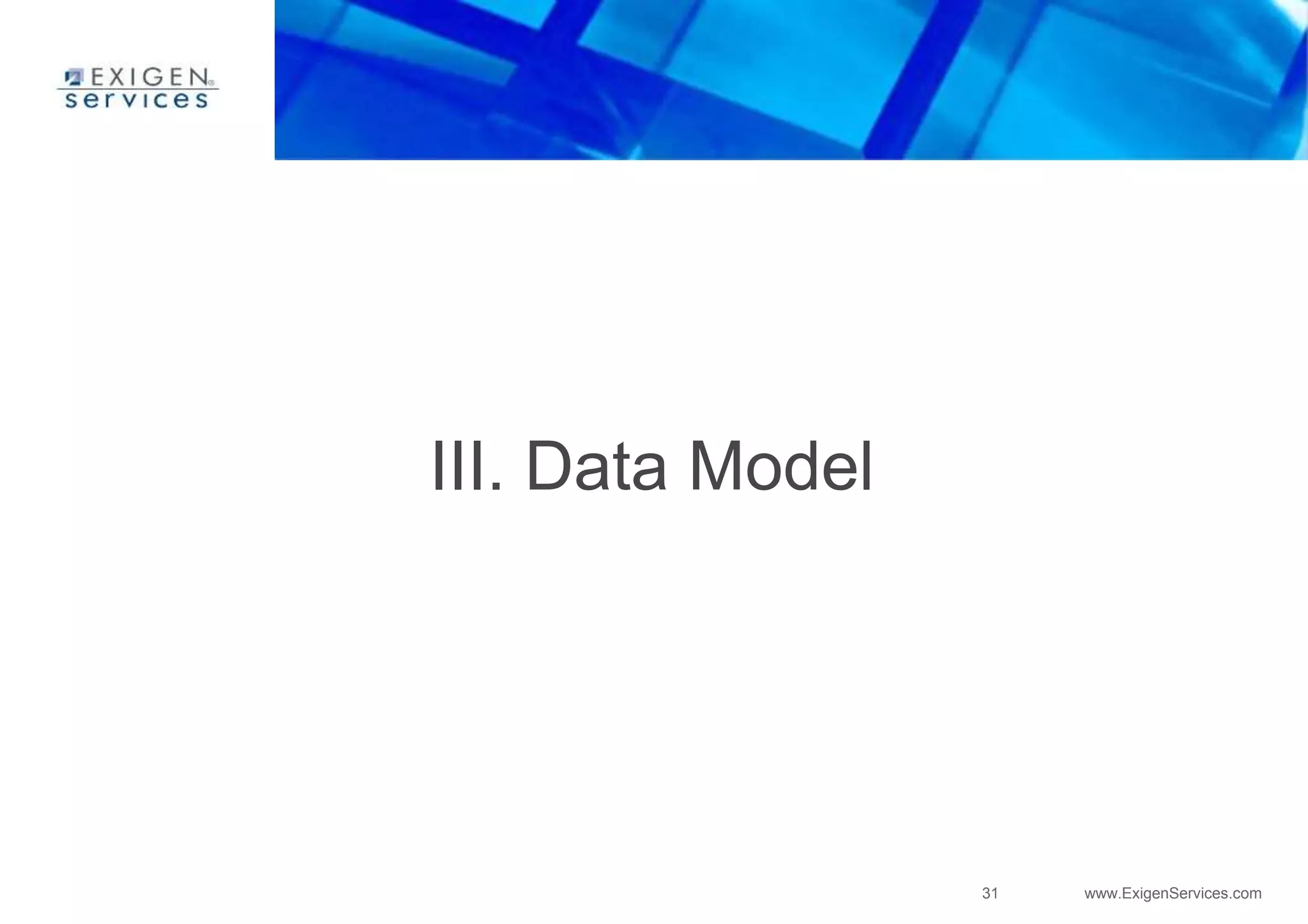 31 www.ExigenServices.com
III. Data Model
 