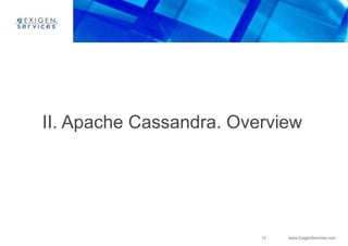 13 www.ExigenServices.com
II. Apache Cassandra. Overview
 