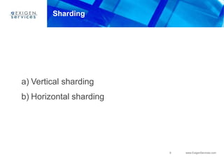 9 www.ExigenServices.com
Sharding
a) Vertical sharding
b) Horizontal sharding
 