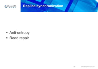 42 www.ExigenServices.com
Replica synchronization
 Anti-entropy
 Read repair
 