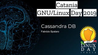 Catania
GNU/Linux Day 2019
Cassandra DB
Fabrizio Spataro
 