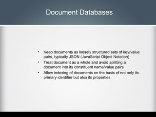 Document Databases

•
•
•

Keep documents as loosely structured sets of key/value
pairs, typically JSON (JavaScript Object...
