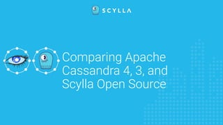 Comparing Apache
Cassandra 4, 3, and
Scylla Open Source
 