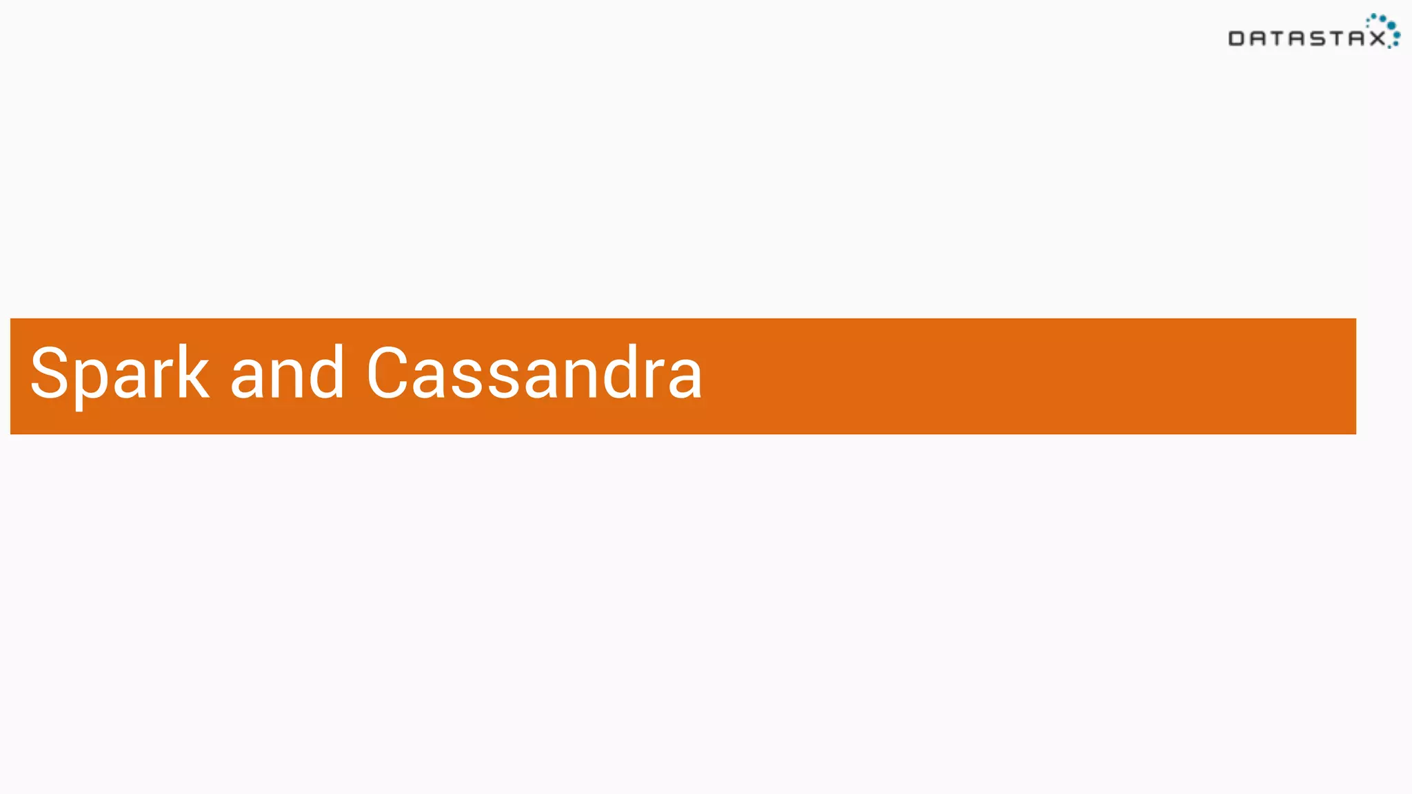 Spark and Cassandra 
 