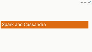 Spark and Cassandra 
 