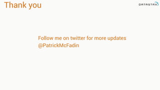 Thank you 
Follow me on twitter for more updates 
@PatrickMcFadin 
