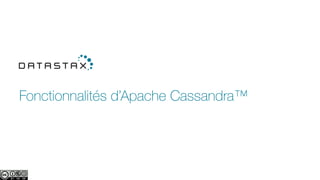 Fonctionnalités d’Apache Cassandra™
 