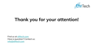 Thank you for your attention!
Find us at eliftech.com
Have a question? Contact us:
info@eliftech.com
 