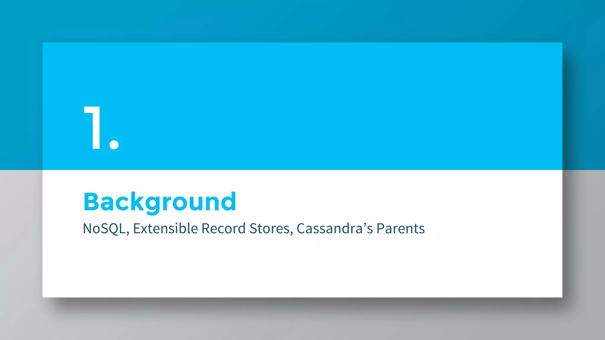 Background NoSQL, Extensible Record Stores, Cassandra’s Parents 1. 