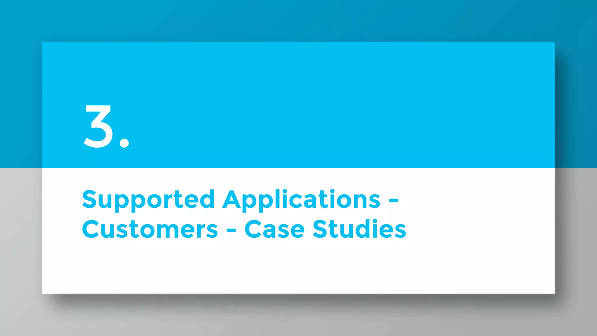 Supported Applications - Customers - Case Studies 3. 