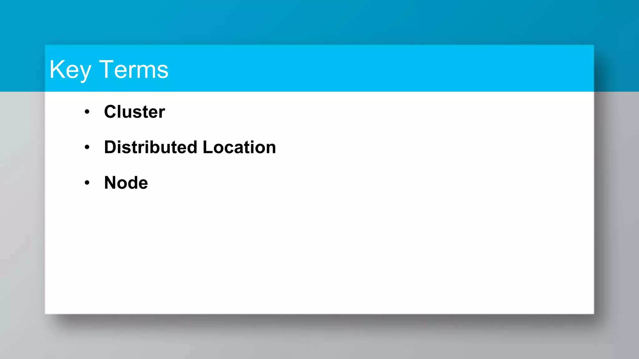 Key Terms • Cluster • Distributed Location • Node 