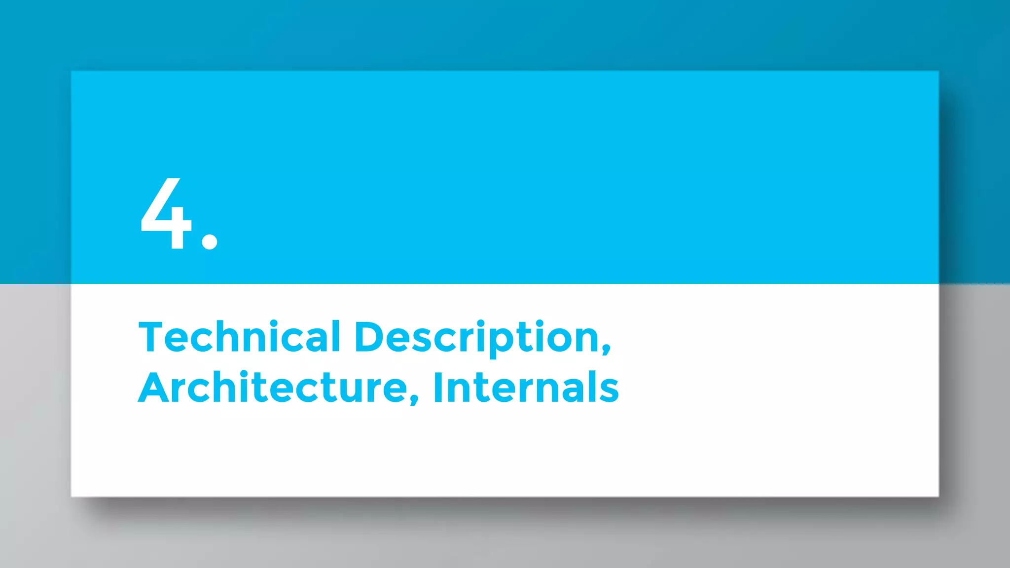 Technical Description, Architecture, Internals 4. 