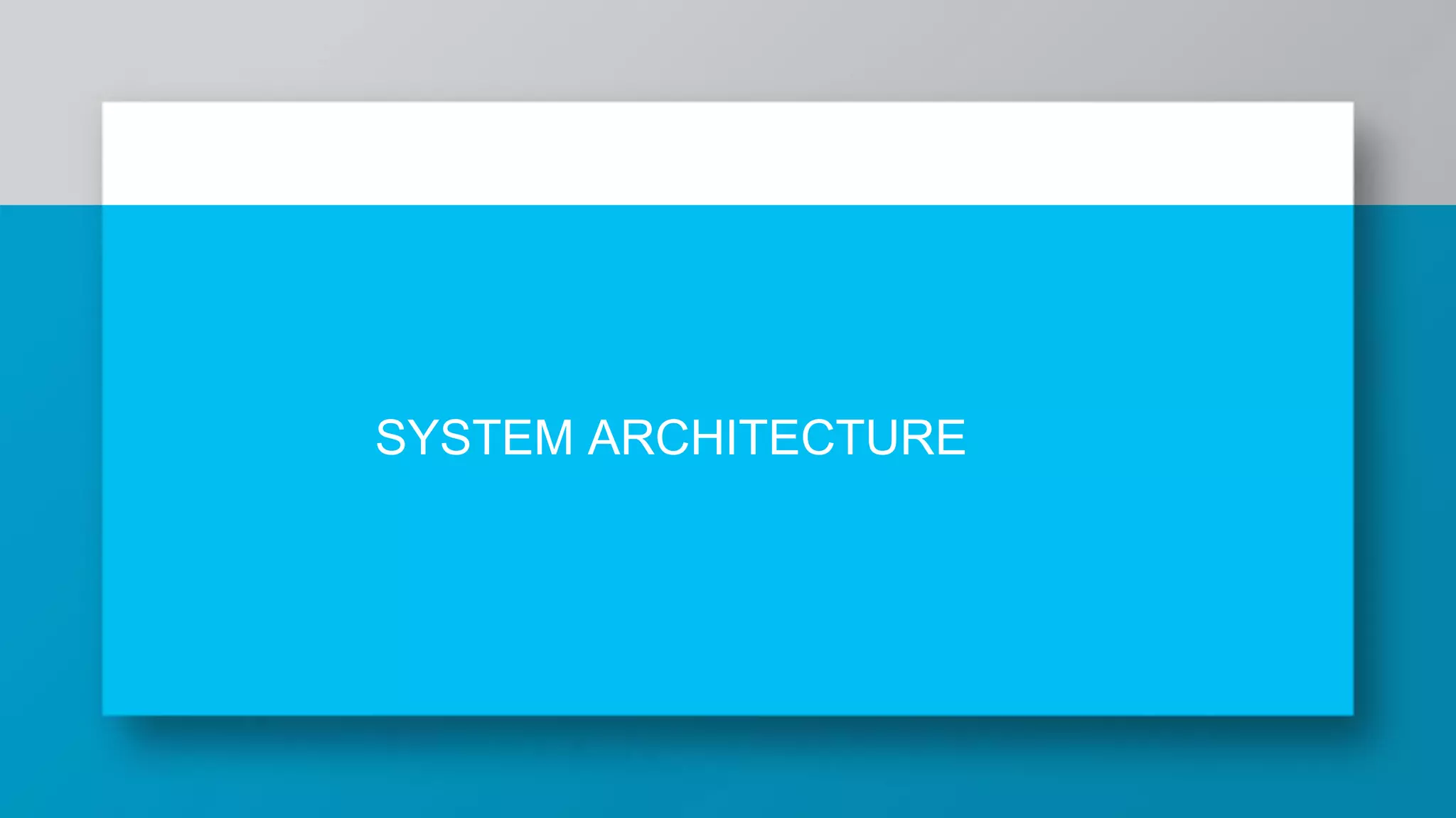 SYSTEM ARCHITECTURE 