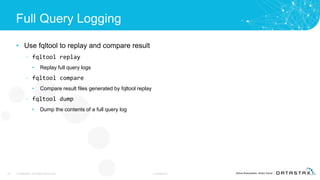 Full Query Logging
• Use fqltool to replay and compare result
– fqltool replay
• Replay full query logs
– fqltool compare
• Compare result files generated by fqltool replay
– fqltool dump
• Dump the contents of a full query log
23 © DataStax, All Rights Reserved. Confidential
 