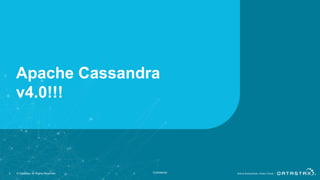 Apache Cassandra
v4.0!!!
3 © DataStax, All Rights Reserved. Confidential
 